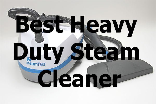 Best Heavy Duty Steam Cleaner