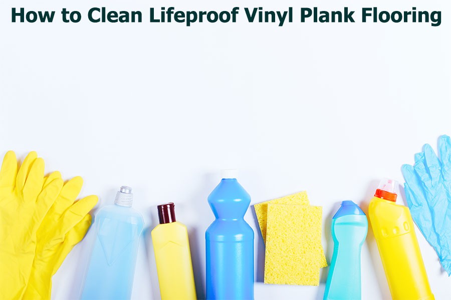 Clean Lifeproof Vinyl Plank Flooring, How Do I Clean Lifeproof Vinyl Flooring
