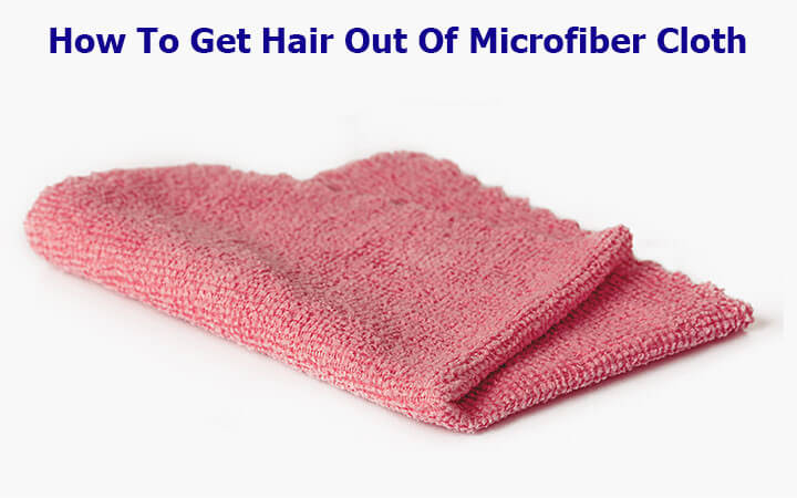 How To Get Hair Out Of Microfiber Cloth