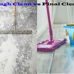 Rough Clean vs Final Clean- Get a Complete Conception