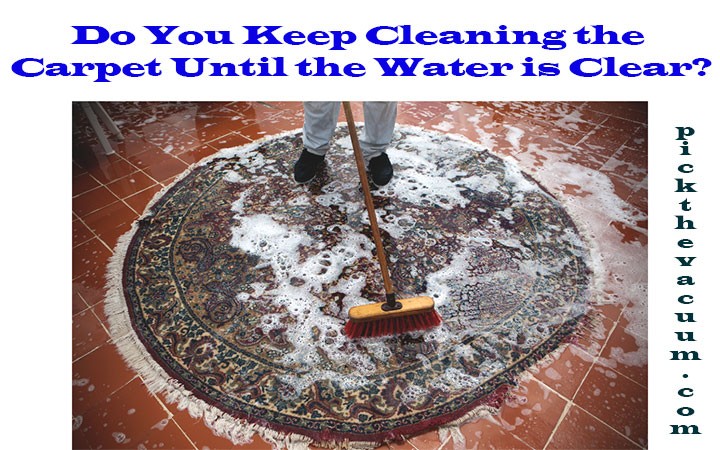 Do You Keep Cleaning the Carpet Until the Water is Clear?